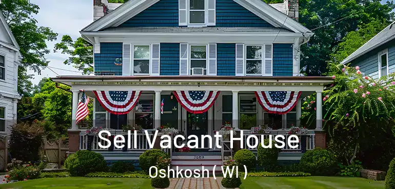 Sell Vacant House Oshkosh ( WI )