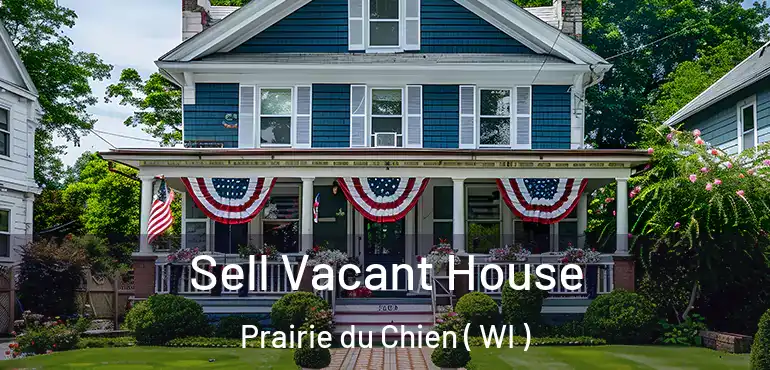  Sell Vacant House Prairie du Chien ( WI )