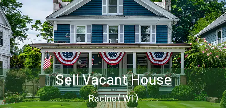  Sell Vacant House Racine ( WI )