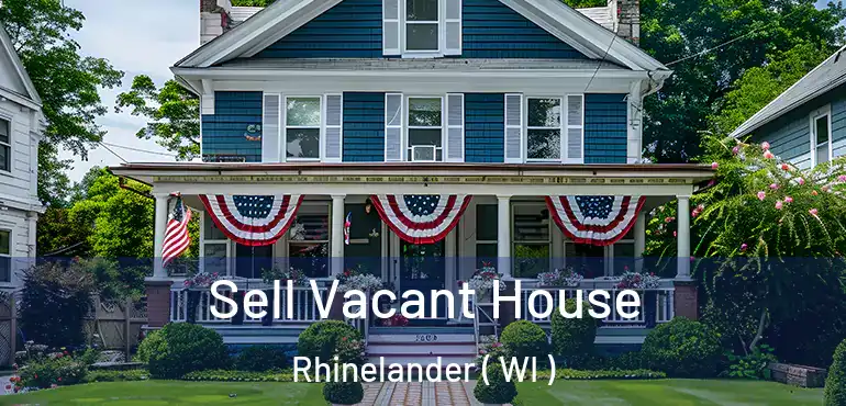  Sell Vacant House Rhinelander ( WI )