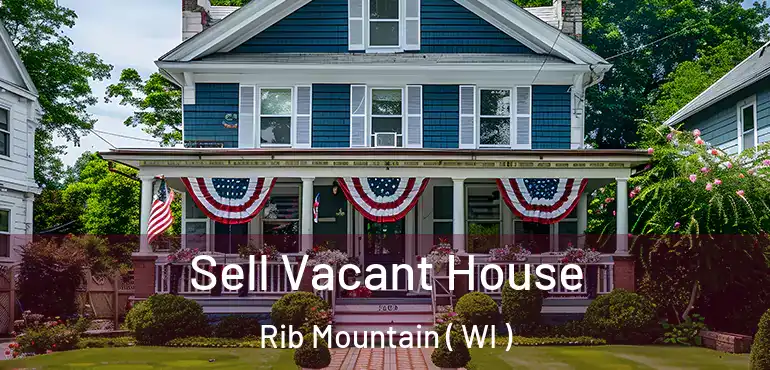 Sell Vacant House Rib Mountain ( WI )