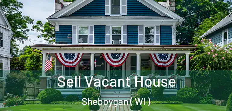  Sell Vacant House Sheboygan ( WI )