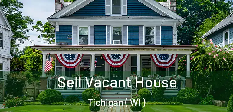  Sell Vacant House Tichigan ( WI )
