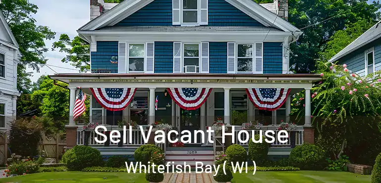  Sell Vacant House Whitefish Bay ( WI )