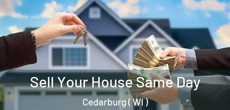 Sell Your House Same Day Cedarburg ( WI )