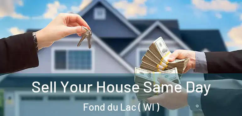  Sell Your House Same Day Fond du Lac ( WI )