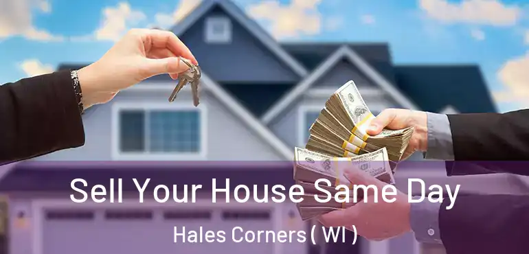  Sell Your House Same Day Hales Corners ( WI )