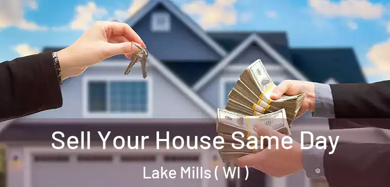  Sell Your House Same Day Lake Mills ( WI )