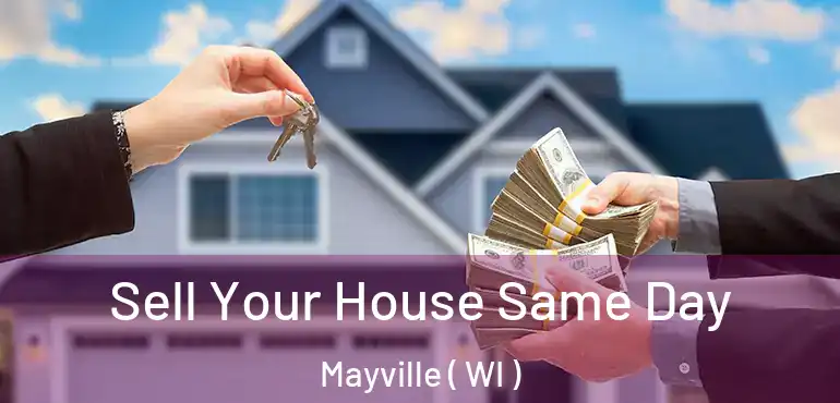  Sell Your House Same Day Mayville ( WI )