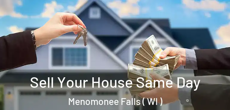  Sell Your House Same Day Menomonee Falls ( WI )