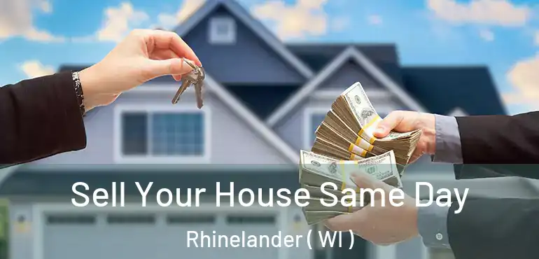  Sell Your House Same Day Rhinelander ( WI )