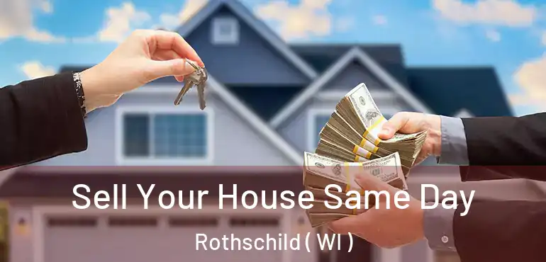  Sell Your House Same Day Rothschild ( WI )