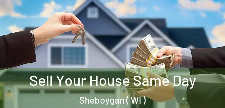  Sell Your House Same Day Sheboygan ( WI )