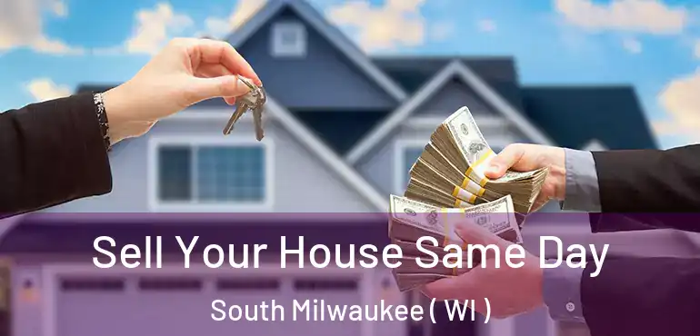 Sell Your House Same Day South Milwaukee ( WI )