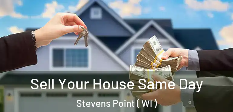  Sell Your House Same Day Stevens Point ( WI )