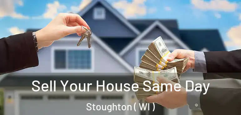  Sell Your House Same Day Stoughton ( WI )