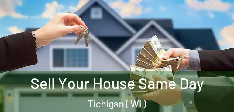  Sell Your House Same Day Tichigan ( WI )