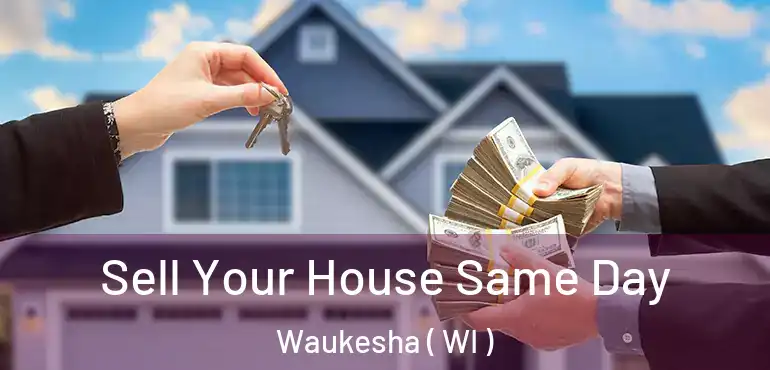  Sell Your House Same Day Waukesha ( WI )