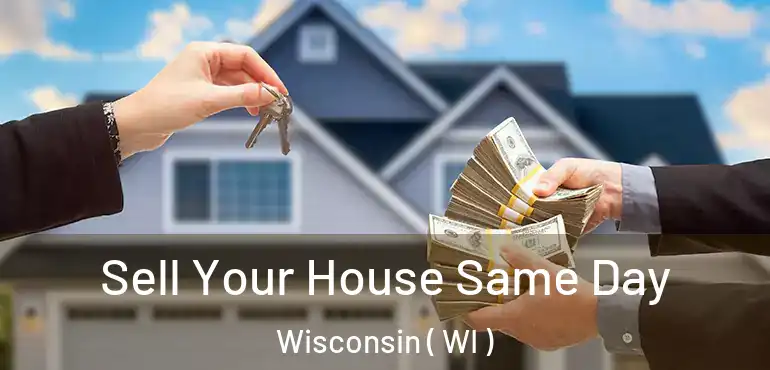  Sell Your House Same Day Wisconsin ( WI )