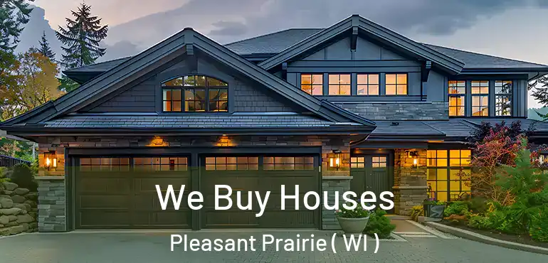  We Buy Houses Pleasant Prairie ( WI )