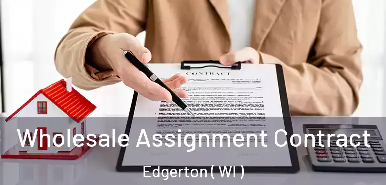  Wholesale Assignment Contract Edgerton ( WI )