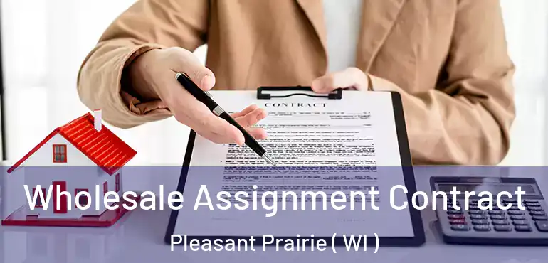  Wholesale Assignment Contract Pleasant Prairie ( WI )