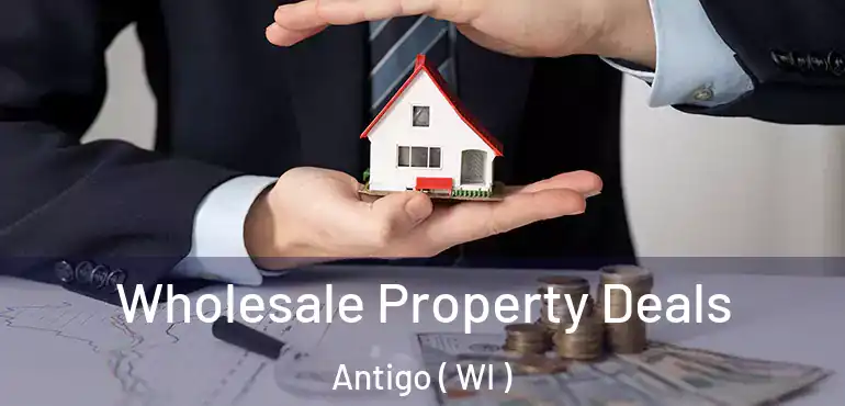  Wholesale Property Deals Antigo ( WI )