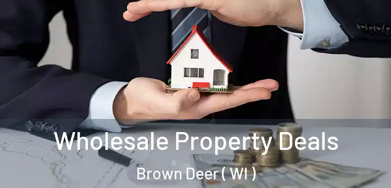  Wholesale Property Deals Brown Deer ( WI )