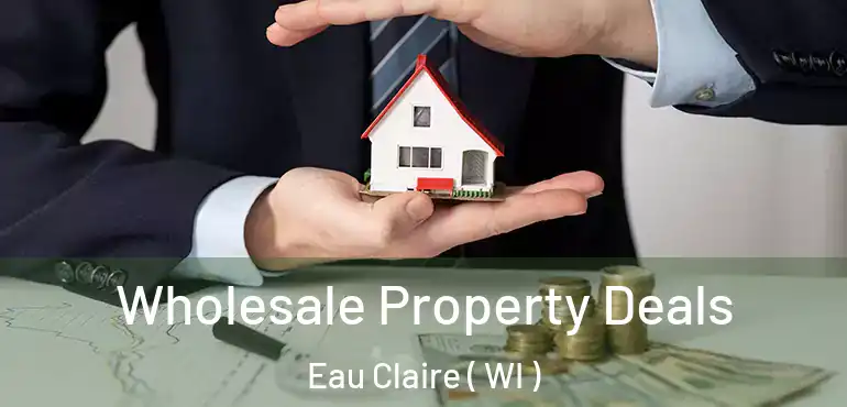  Wholesale Property Deals Eau Claire ( WI )