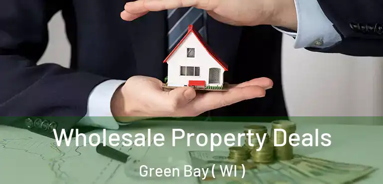  Wholesale Property Deals Green Bay ( WI )