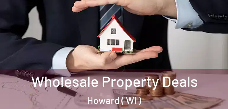  Wholesale Property Deals Howard ( WI )