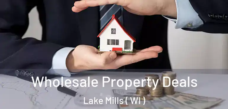  Wholesale Property Deals Lake Mills ( WI )