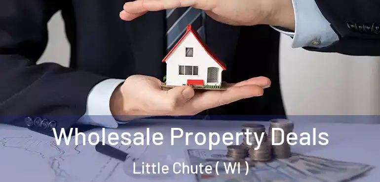  Wholesale Property Deals Little Chute ( WI )