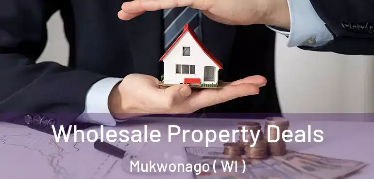  Wholesale Property Deals Mukwonago ( WI )