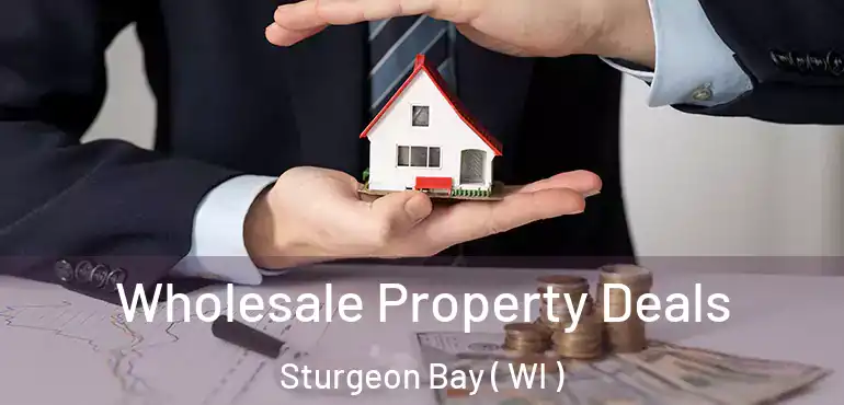  Wholesale Property Deals Sturgeon Bay ( WI )