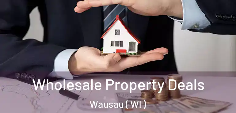  Wholesale Property Deals Wausau ( WI )