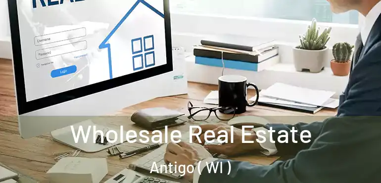  Wholesale Real Estate Antigo ( WI )