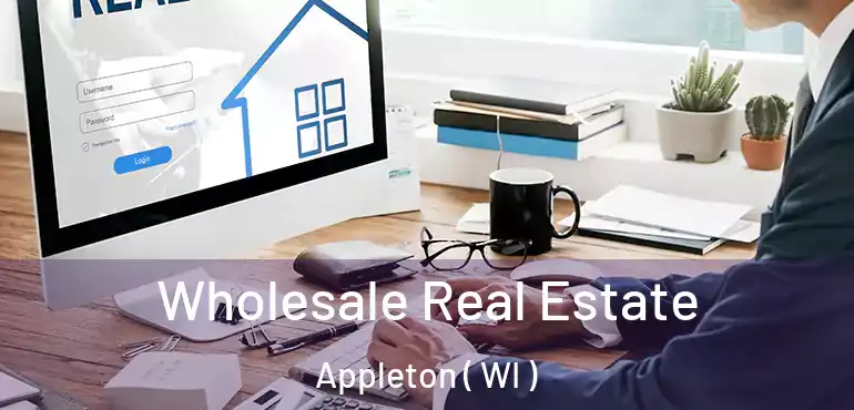  Wholesale Real Estate Appleton ( WI )