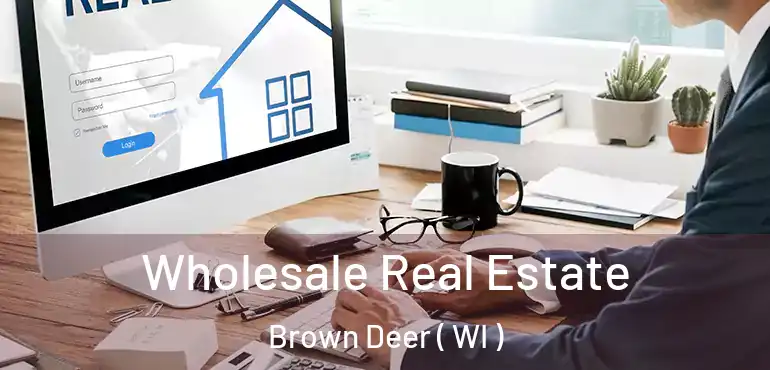  Wholesale Real Estate Brown Deer ( WI )