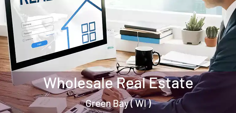  Wholesale Real Estate Green Bay ( WI )