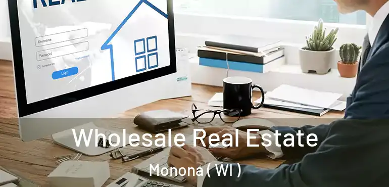  Wholesale Real Estate Monona ( WI )
