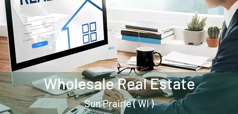 Wholesale Real Estate Sun Prairie ( WI )
