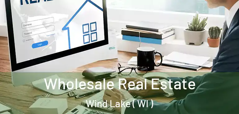  Wholesale Real Estate Wind Lake ( WI )