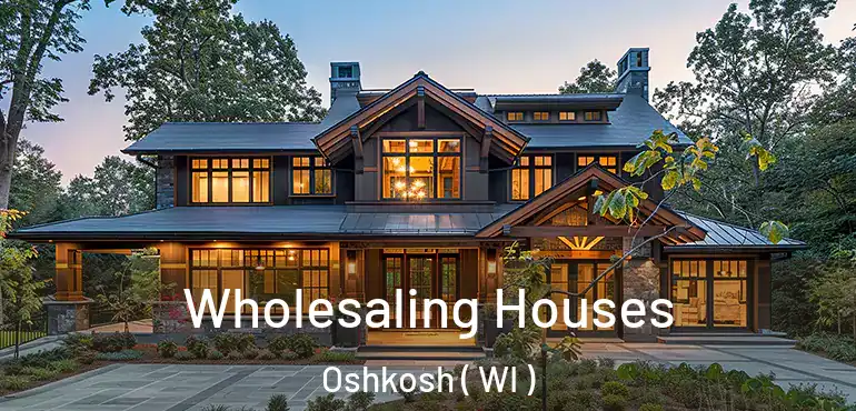  Wholesaling Houses Oshkosh ( WI )