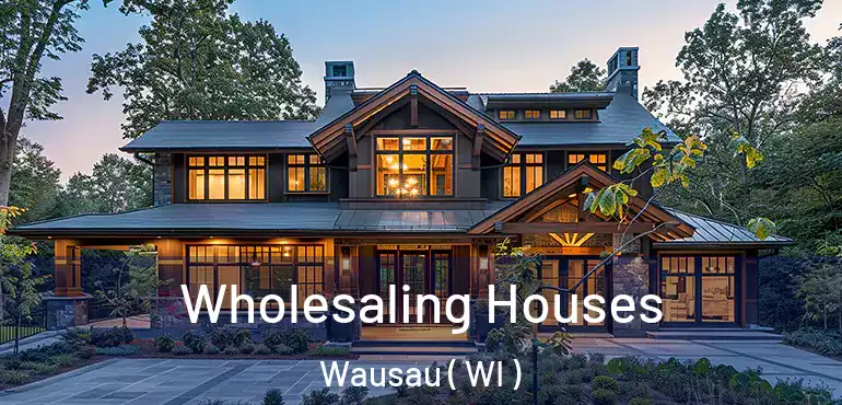  Wholesaling Houses Wausau ( WI )