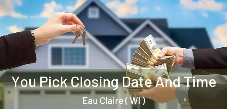  You Pick Closing Date And Time Eau Claire ( WI )