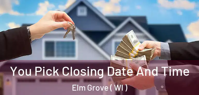 You Pick Closing Date And Time Elm Grove ( WI )