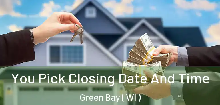  You Pick Closing Date And Time Green Bay ( WI )