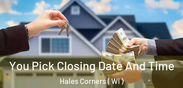  You Pick Closing Date And Time Hales Corners ( WI )