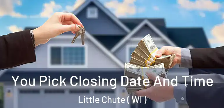  You Pick Closing Date And Time Little Chute ( WI )